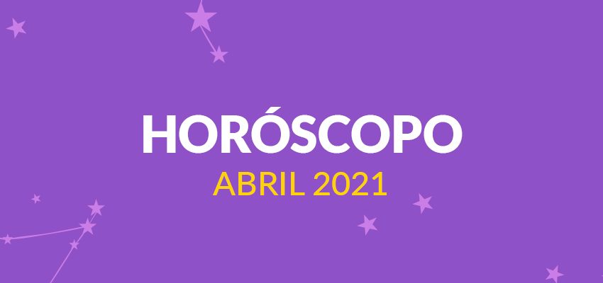  Horóscopo: Abril 2021