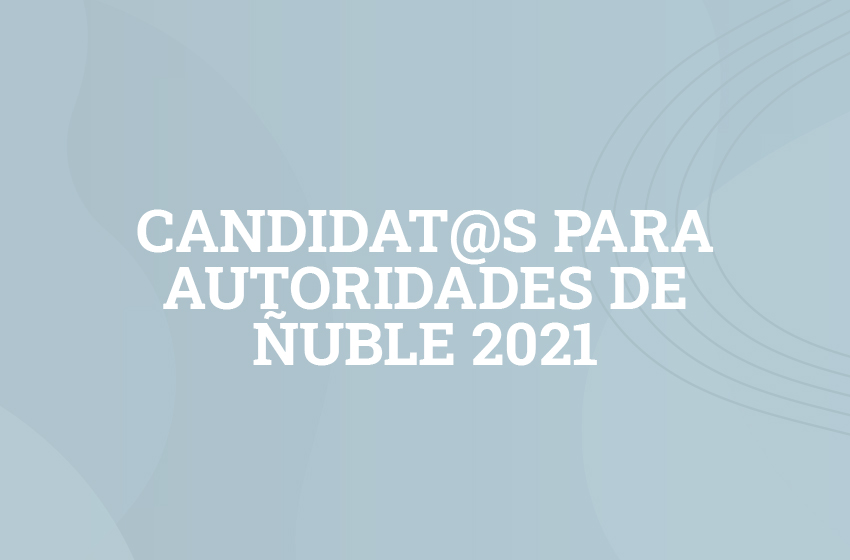  Candidat@s para autoridades de Ñuble 2021