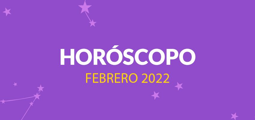  Horóscopo: Febrero 2022