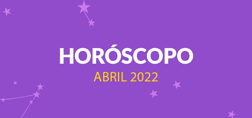  Horóscopo: Abril 2022